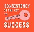 Consistency is the Key of Success - motivational typography poster. Key with popular phrase print illustration