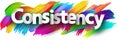 Consistency paper word sign with colorful spectrum paint brush strokes over white