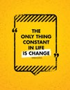 The Only Constant Thing In Life Is Change. Inspiring Creative Motivation Quote. Vector Typography Banner Design Concept Royalty Free Stock Photo