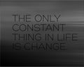 The Only Constant Thing In Life Is Change motivation quote