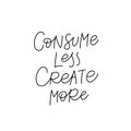 Consume less create calligraphy quote lettering