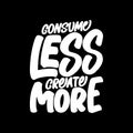 Consume Less, Create More, Motivational Typography Quote Design