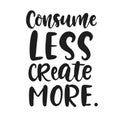 Consume Less Create More poster. Earth day greeting card, banner