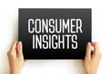 Consumer Insights - interpretation of trends in human behaviors which aims to increase the effectiveness of a product or service