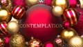 Contemplation and Xmas, pictured as red and golden, luxury Christmas ornament balls with word Contemplation to show the relation
