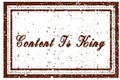CONTENT IS KING brown square distressed stamp