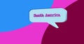Continent. The word South America inside a dialog balloon. Colorful banner for a speech bubble and abstract background.