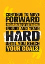 Continue To Move Forward Regardless Of Setbacks. Endure And Train Hard Until You Reach Your Goals. Workout and Fitness