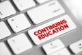 Continuing Education - term within a broad list of post-secondary learning activities and programs, text concept button on Royalty Free Stock Photo