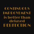 Continuous improvement is better than delayed perfection. Inspirational and motivational quote Royalty Free Stock Photo