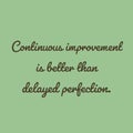 Continuous improvement is better than delayed perfection, positive thoughts about life, motivational quotes abstract background Royalty Free Stock Photo