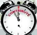 Contribute soon, almost there, in short time - a clock symbolizes a reminder that Contribute is near, will happen and finish