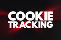 Cookie Tracking - collects data from a user such as their activity on a website, history and location, text concept background