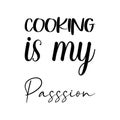 cooking is my passion black letter quote