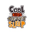 Cool kids never sleep hand drawing lettering with decor elements. Baby vector colorful illustration. typography flat style.