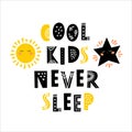 Cool kids never sleep - Hand drawn typography poster with funny phrase. T-shirt, greeting card, print art or home