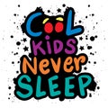 Cool kids never sleep. Poster quotes.