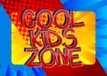 Cool Kids Zone Comic book style cartoon words