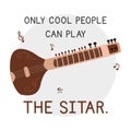 Only cool people can play the Sitar simple fun sitar poster clipart cartoon style. String instrument sitar lover hand drawn doodle