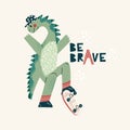 Cool skateboard dinosaur Active skating dino boy. Cute dino lettering quote - be brave. Hand drawing cartoon vector