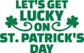 Cool typographic St. Patrick`s day design - let`s get lucky