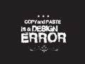 Copy paste is a design error Royalty Free Stock Photo