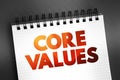 Core Values - set of fundamental beliefs, ideals or practices that inform how you conduct your life, text on notepad concept