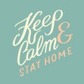 Coronavirus COVID-19 slogan. Keep Calm. Stay home. Calligraphic quote. Motivational phrases. Social protection for