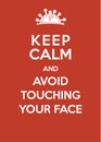 Keep calm and avoid touching your face