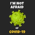 Coronavirus slogan quote, do not afraid of COVID19