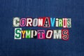 CORONAVIRUS SYMPTOMS text word collage, worldwide pandemic flu virus information, colorful letters on blue denim