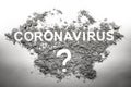 Coronavirus word and question mark made in dirt, dust, ash and filth as unknown, uncertain