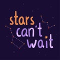 Cosmic lettering with stars and constellation. Vector illustration. Stars cant wait quote. Cosmonautics Day