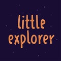 Cosmic lettering with stars. Vector illustration. Little explorer childrens quote. Cosmonautics Day