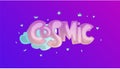 Cosmic lettering, word Cosmic with clouds and crowns, stars as a decoration. Motivational quote about Cosmic, with