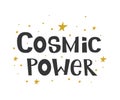 Cosmic power. Vector hand drawn positive quote. Calligraphy text