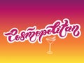 Cosmopolitan. Type of alcoholic cocktail. Hand drawn lettering