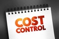 Cost Control - practice of identifying and reducing business expenses to increase profits, text concept on notepad