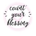 Count your blessings - inspire motivational quote. Hand drawn beautiful lettering. Biblical background. Christian poster. Print fo