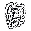 Count your lucky stars calligraphy phrase. Black ink. Hand drawn vector lettering.