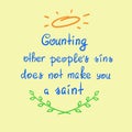 Counting other people`s sins does not make you a saint