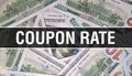 Coupon Rate text Concept Closeup. American Dollars Cash Money,3D rendering. Coupon Rate at Dollar Banknote. Financial USA money