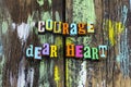 Courage dear heart brave soul love life live typography phrase
