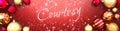 Courtesy and Christmas card, red background with Christmas ornament balls, snow and a fancy and elegant word Courtesy, 3d