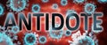 Covid and antidote, pictured by word antidote and viruses to symbolize that antidote is related to corona pandemic and that