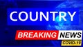 Covid and country in breaking news - stylized tv blue news screen with news related to corona pandemic and country, 3d