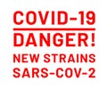 Covid-19 Danger! New Strains Sars-Cov-2. Warning Sign. Large Red Text on White Background. Fighting the Spread of the Sars-Cov-2