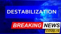 Covid and destabilization in breaking news - stylized tv blue news screen with news related to corona pandemic and destabilization