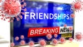 Covid, friendships and a tv set showing breaking news - pictured as a tv set with corona friendships news and deadly viruses