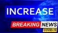 Covid and increase in breaking news - stylized tv blue news screen with news related to corona pandemic and increase, 3d